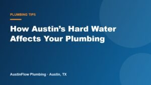 How Austin’s Hard Water Affects Your Plumbing