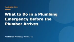 What to Do in a Plumbing Emergency Before the Plumber Arrives